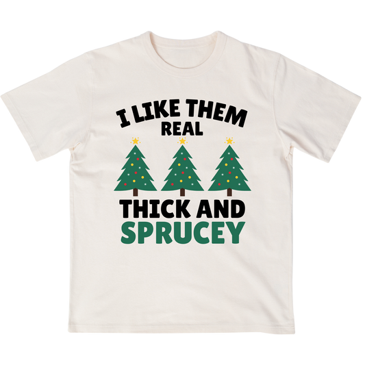 I like them real thick and sprucey Christmas Tree T-shirt